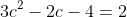 3c^2-2c-4=2