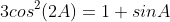 3cos^2(2A)=1+sinA