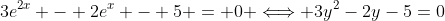 3e^{2x} - 2e^x - 5 = 0 \Longleftrightarrow 3y^2-2y-5=0