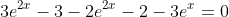 3e^{2x}-3-2e^{2x}-2-3e^x=0