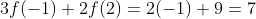 3f(-1)+2f(2)=2(-1)+9=7