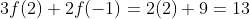 3f(2)+2f(-1)=2(2)+9=13