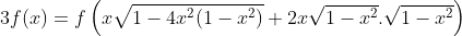 3f(x)=f\left(x\sqrt{1-4x^2(1-x^2)}+2x\sqrt{1-x^2}.\sqrt{1-x^2}\right)