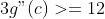 3g"(c)>=12