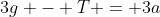 3g - T = 3a