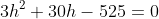 3h^2+30h-525=0