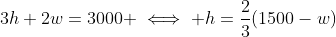 3h+2w=3000 \iff h=\frac{2}{3}(1500-w)