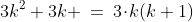 3k^2+3k \:=\:3\!\cdot\!k(k+1)