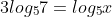 3log_57=log_5x