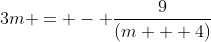 3m = - \frac{9}{(m + 4)}