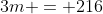 3m = 216