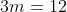 3m=12