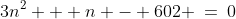 3n^2 + n - 602 \:=\:0