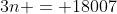 3n = 18007