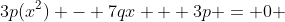 3p(x^2) - 7qx + 3p = 0 
