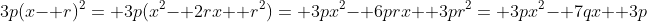 3p(x- r)^2= 3p(x^2- 2rx+ r^2)= 3px^2- 6prx+ 3pr^2= 3px^2- 7qx+ 3p
