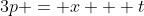 3p = x + t