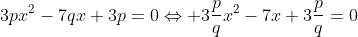 3px^2-7qx+3p=0\Leftrightarrow 3\frac{p}{q}x^2-7x+3\frac{p}{q}=0