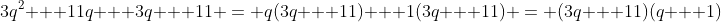 3q^2 + 11q + 3q + 11 = q(3q + 11) + 1(3q + 11) = (3q + 11)(q + 1)