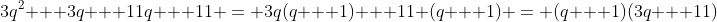 3q^2 + 3q + 11q + 11 = 3q(q + 1) + 11 (q + 1) = (q + 1)(3q + 11)