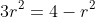 3r^{2}=4-r^{2}