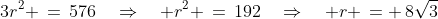 3r^2 \,=\,576\quad\Rightarrow\quad r^2 \,=\,192\quad\Rightarrow\quad r \,= \,8\sqrt{3}