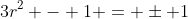 3r^2 - 1 = \pm 1