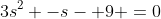 3s^2 -s- 9 =0
