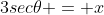 3sec\theta = x