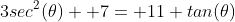 3sec^2(\theta)+ 7= 11 tan(\theta)