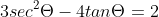 3sec^2\Theta-4tan\Theta=2