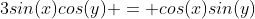 3sin(x)cos(y) = cos(x)sin(y)