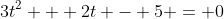 3t^2 + 2t - 5 = 0