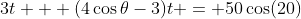3t + (4\cos{\theta}-3)t = 50\cos(20)