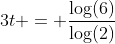 3t = \frac{\log(6)}{\log(2)}
