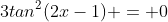 3tan^2(2x-1) = 0