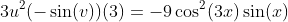 3u^2(-\sin(v))(3)=-9\cos^2(3x)\sin(x)