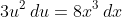 3u^2\,du=8x^3\,dx