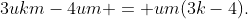 3ukm-4um = um(3k-4).