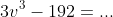3v^3-192=...