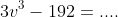 3v^3-192=....