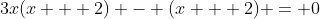 3x(x + 2) - (x + 2) = 0