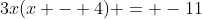 3x(x - 4) = -11