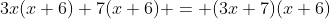 3x(x+6)+7(x+6) = (3x+7)(x+6)