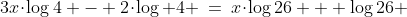 3x\!\cdot\!\log4 - 2\!\cdot\!\log 4 \:=\:x\!\cdot\!\log26 + \log26 