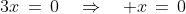 3x\,=\,0\quad\Rightarrow\quad x\,=\,0