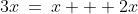 3x\:=\:x + 2x