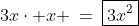 3x\cdot x \:=\:\boxed{3x^2}