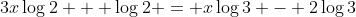 3x\log{2} + \log{2} = x\log{3} - 2\log{3}