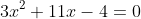 3x^{2}+11x-4=0